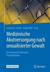 Medizinische Akutversorgung nach sexualisierter Gewalt - Ein forensisch-klinischer Praxisleitfaden