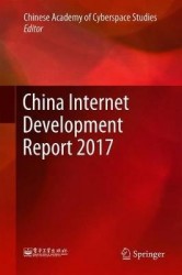 China Internet Development Report 2017 : Translated by Peng Ping