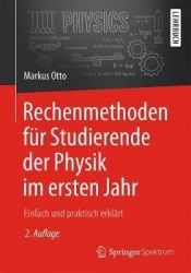 Rechenmethoden für Studierende der Physik im ersten Jahr : Einfach und praktisch erklärt