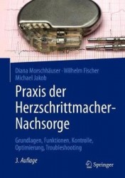 Praxis der Herzschrittmacher-Nachsorge : Grundlagen, Funktionen, Kontrolle, Optimierung, Troubleshooting