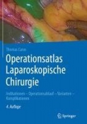 Operationsatlas Laparoskopische Chirurgie : Indikationen - Operationsablauf - Varianten - Komplikationen