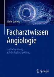 Facharztwissen Angiologie : zur Vorbereitung auf die Facharztprüfung