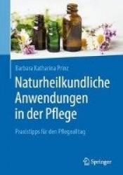 Naturheilkundliche Anwendungen in der Pflege : Praxistipps für den Pflegealltag