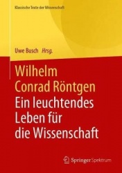 Wilhelm Conrad Röntgen : Ein leuchtendes Leben für die Wissenschaft