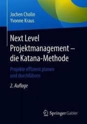 Next Level Projektmanagement – die Katana-Methode : Projekte effizient planen und durchführen