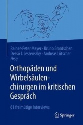 Orthopäden und Wirbelsäulenchirurgen im kritischen Gespräch - 61 freimütige Interviews
