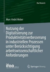 Nutzung der Digitalisierung zur Produktivitätsverbesserung in industriellen Prozessen unter Berücksichtigung arbeitswissenschaft