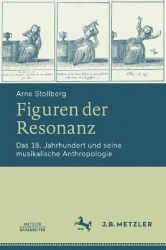 Figuren der Resonanz : Das 18. Jahrhundert und seine musikalische Anthropologie