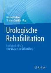 Urologische Rehabilitation : Praxisbuch für die interdisziplinäre Behandlung