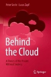 Behind the Cloud : A Theory of the Private Without Secrecy