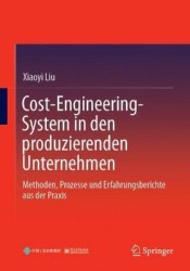 Cost-Engineering-System in den produzierenden Unternehmen : Methoden, Prozesse und Erfahrungsberichte aus der Praxis