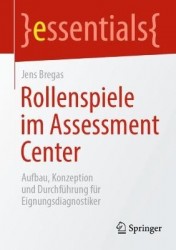 Rollenspiele im Assessment Center : Aufbau, Konzeption und Durchführung für Eignungsdiagnostiker