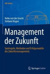 Management der Zukunft : Spielregeln, Methoden und Erfolgsmodelle des Zukunftsmanagements