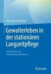 Gewalterleben in der stationären Langzeitpflege : Perspektiven und Präventionsmaßnahmen