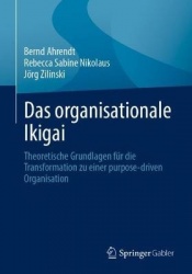 Das organisationale Ikigai : Theoretische Grundlagen für die Transformation zu einer purpose-driven Organisation