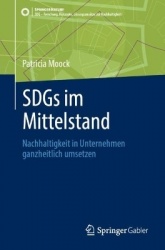 SDGs im Mittelstand : Nachhaltigkeit in Unternehmen ganzheitlich umsetzen