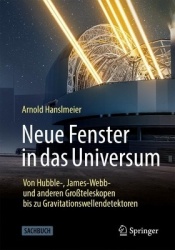 Neue Fenster in das Universum : Von Hubble-, James-Webb- und anderen Großteleskopen bis zu Gravitationswellendetektoren
