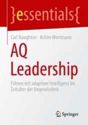 AQ Leadership : Führen mit adaptiver Intelligenz im Zeitalter der Ungewissheit