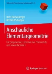 Anschauliche Elementargeometrie : Für (angehende) Lehrende der Primarstufe und Sekundarstufe I