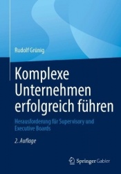 Komplexe Unternehmen erfolgreich führen : Herausforderung für Supervisory und Executive Boards