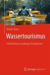 Wassertourismus : Entwicklungen, Ausübungen, Perspektiven