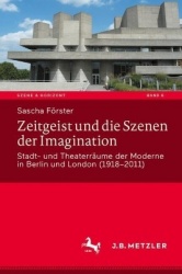 Zeitgeist und die Szenen der Imagination : Stadt- und Theaterräume der Moderne in Berlin und London (1918–2011)