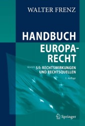 Handbuch Europarecht : Band 5/I: Rechtswirkungen und Rechtsquellen
