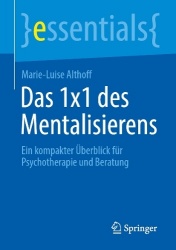 Das 1x1 des Mentalisierens : Ein kompakter Überblick für Psychotherapie und Beratung