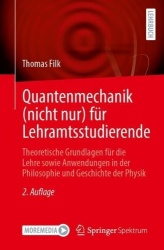 Quantenmechanik (nicht nur) für Lehramtsstudierende : Theoretische Grundlagen für die Lehre sowie Anwendungen in der