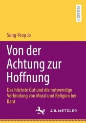 Von der Achtung zur Hoffnung : Das höchste Gut und die notwendige Verbindung von Moral und Religion bei Kant