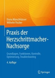 Praxis der Herzschrittmacher-Nachsorge : Grundlagen, Funktionen, Kontrolle, Optimierung, Troubleshooting