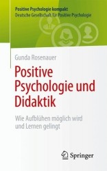 Positive Psychologie und Didaktik : Wie Aufblühen möglich wird und Lernen gelingt
