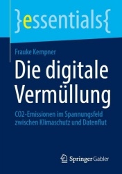 Die digitale Vermüllung : CO₂-Emissionen im Spannungsfeld zwischen Klimaschutz und Datenflut