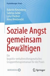 Soziale Angst gemeinsam bewältigen : Ein kognitiv-verhaltenstherapeutisches Gruppentherapiemanual für die Praxis