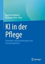 KI in der Pflege : Potenziale, Herausforderungen und Praxisperspektiven