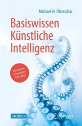 Basiswissen Künstliche Intelligenz : Verstehen - Anwenden - Gestalten
