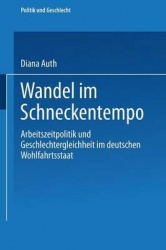 Wandel im Schneckentempo - Arbeitszeitpolitik und Geschlechtergleichheit im deutschen Wohlfahrtsstaat