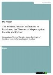 The Kurdish-Turkish Conflict and its Relation to the Theories of Misperception, Identity and Culture - Comparing of Several Theo