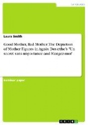 Good Mother, Bad Mother. The Depiction of Mother Figures in Agnes Desarthe's Un secret sans importance and Mangez-moi