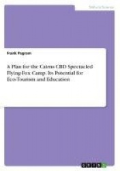 A Plan for the Cairns CBD Spectacled Flying-Fox Camp. Its Potential for Eco-Tourism and Education