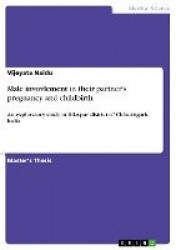 Male invovlement in their partner's pregnancy and childbirth - An exploratory study in Bilaspur district of Chhattisgarh, India