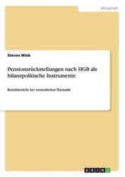 Pensionsruckstellungen nach HGB als bilanzpolitische Instrumente - Kurzubersicht der wesentlichen Thematik