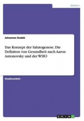 Das Konzept der Salutogenese. Die Definiton von Gesundheit nach Aaron Antonovsky und der WHO