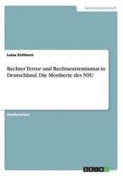 Rechter Terror und Rechtsextremismus in Deutschland. Die Mordserie des NSU