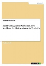 Bookbuilding versus Auktionen. Zwei Verfahren der Aktienemission im Vergleich