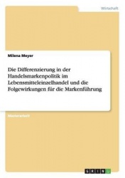 Die Differenzierung in der Handelsmarkenpolitik im Lebensmitteleinzelhandel und die Folgewirkungen fur die Markenfuhrung