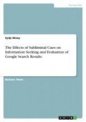 The Effects of Subliminal Cues on Information Seeking and Evaluation of Google Search Results