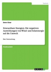Erneuerbare Energien. Die negativen Auswirkungen von Wind- und Solarenergie auf die Umwelt - Eine Untersuchung