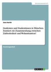 Studenten und Studentinnen in Munchen. Existiert ein Zusammenhang zwischen Zufriedenheit und Wohnsituation?