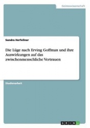 Die Luge nach Erving Goffman und ihre Auswirkungen auf das zwischenmenschliche Vertrauen